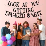 Look At You Getting Engaged & Sh*t Banner Bride To Be Decoration Newly Engaged Gift for Bride Engagement Wedding Brial Shower - Image 3